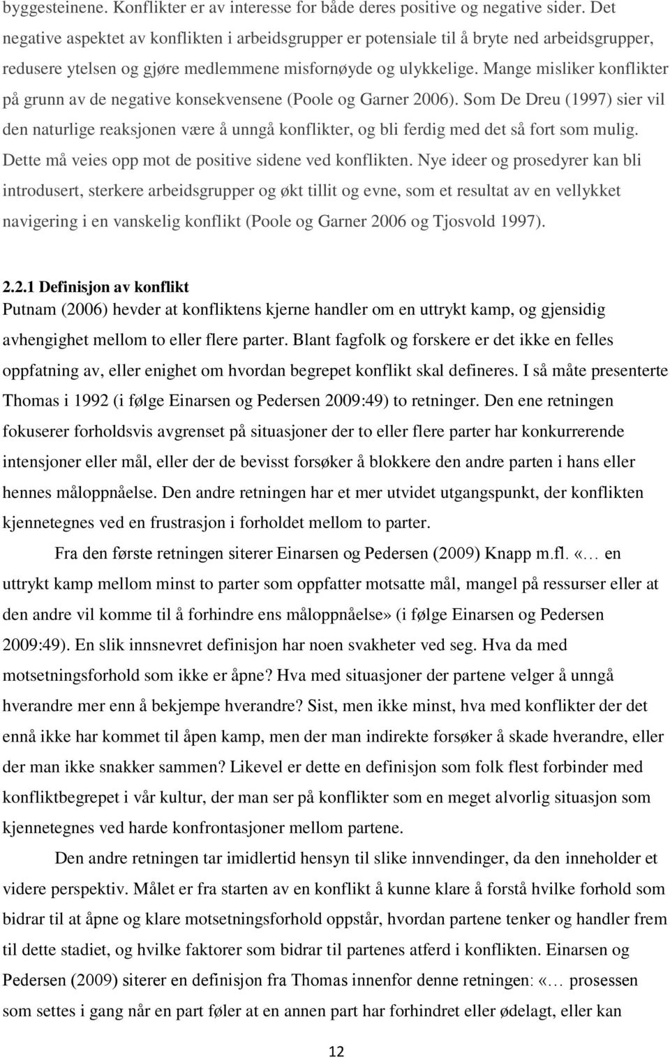 Mange misliker konflikter på grunn av de negative konsekvensene (Poole og Garner 2006).