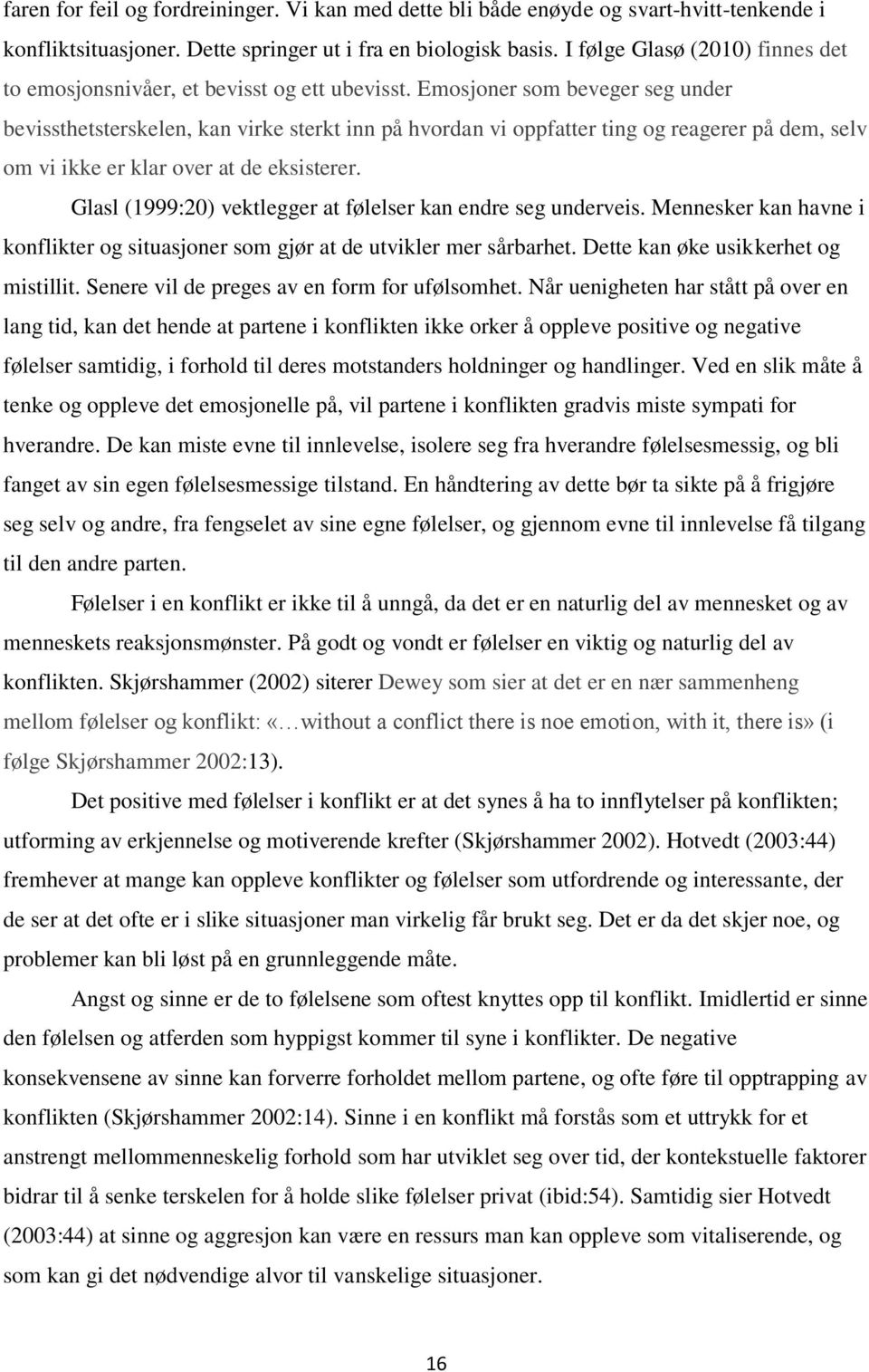 Emosjoner som beveger seg under bevissthetsterskelen, kan virke sterkt inn på hvordan vi oppfatter ting og reagerer på dem, selv om vi ikke er klar over at de eksisterer.