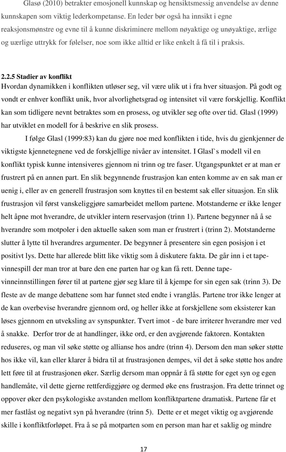 til i praksis. 2.2.5 Stadier av konflikt Hvordan dynamikken i konflikten utløser seg, vil være ulik ut i fra hver situasjon.