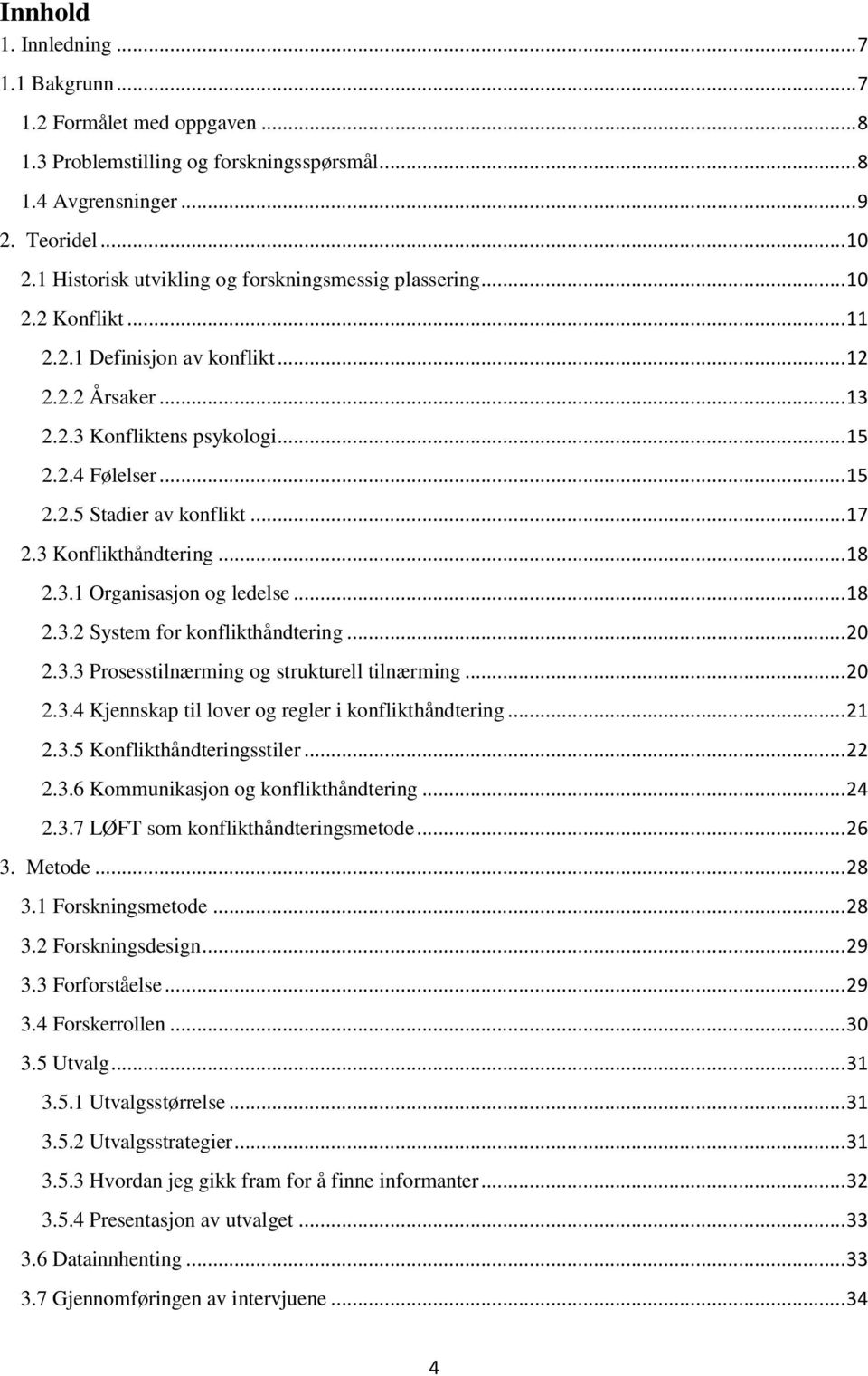 .. 17 2.3 Konflikthåndtering... 18 2.3.1 Organisasjon og ledelse... 18 2.3.2 System for konflikthåndtering... 20 2.3.3 Prosesstilnærming og strukturell tilnærming... 20 2.3.4 Kjennskap til lover og regler i konflikthåndtering.