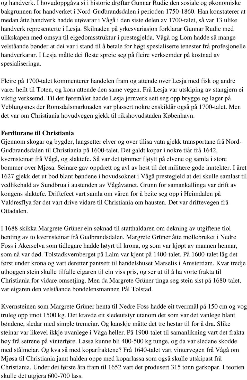 Skilnaden på yrkesvariasjon forklarar Gunnar Rudie med ulikskapen med omsyn til eigedomsstruktur i prestegjelda.