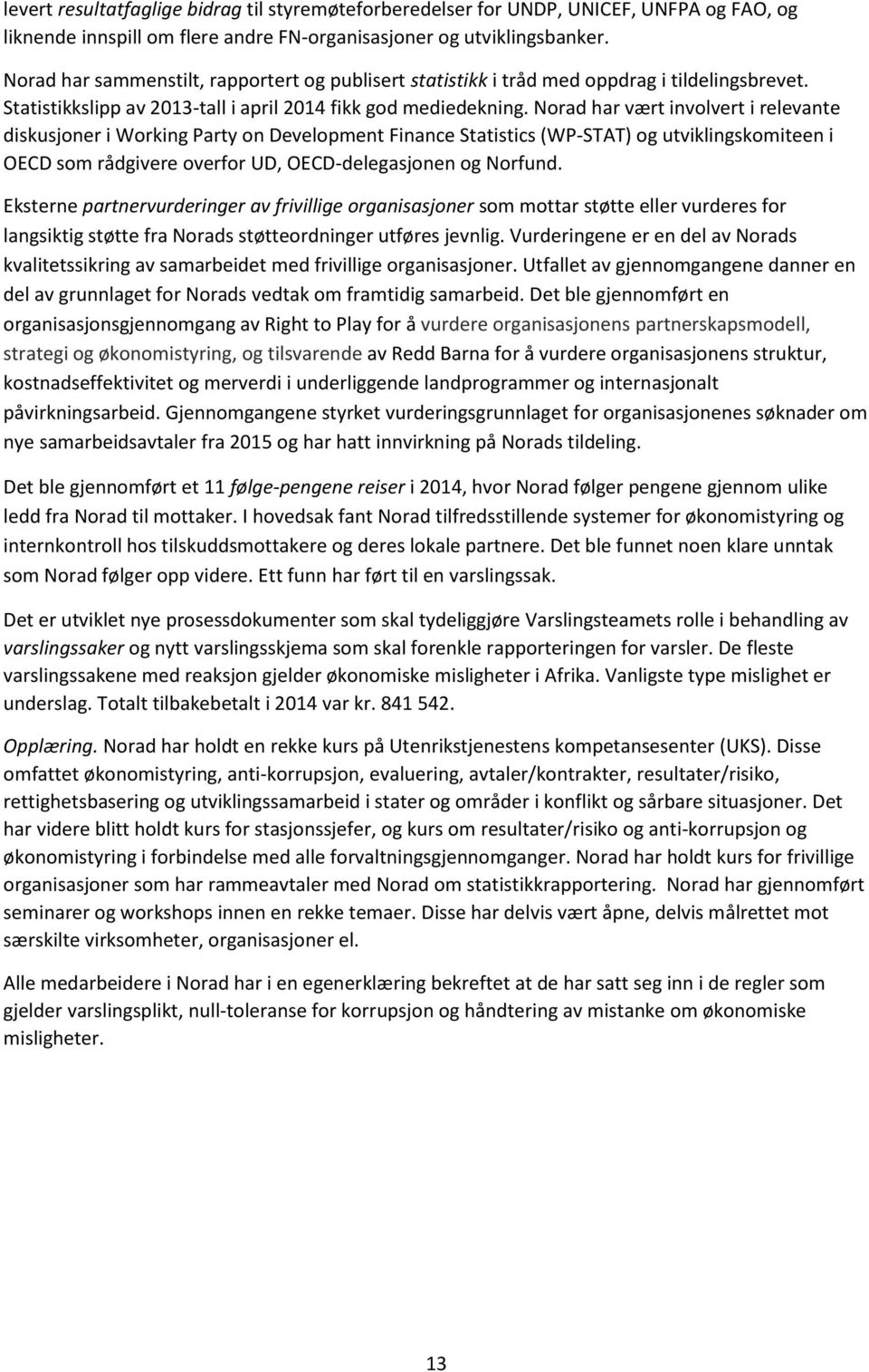 Norad har vært involvert i relevante diskusjoner i Working Party on Development Finance Statistics (WP-STAT) og utviklingskomiteen i OECD som rådgivere overfor UD, OECD-delegasjonen og Norfund.