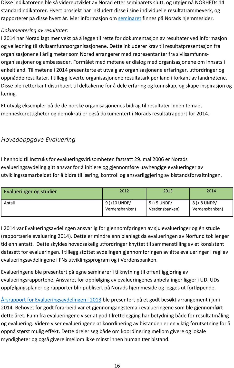 Dokumentering av resultater: I 2014 har Norad lagt mer vekt på å legge til rette for dokumentasjon av resultater ved informasjon og veiledning til sivilsamfunnsorganisasjonene.