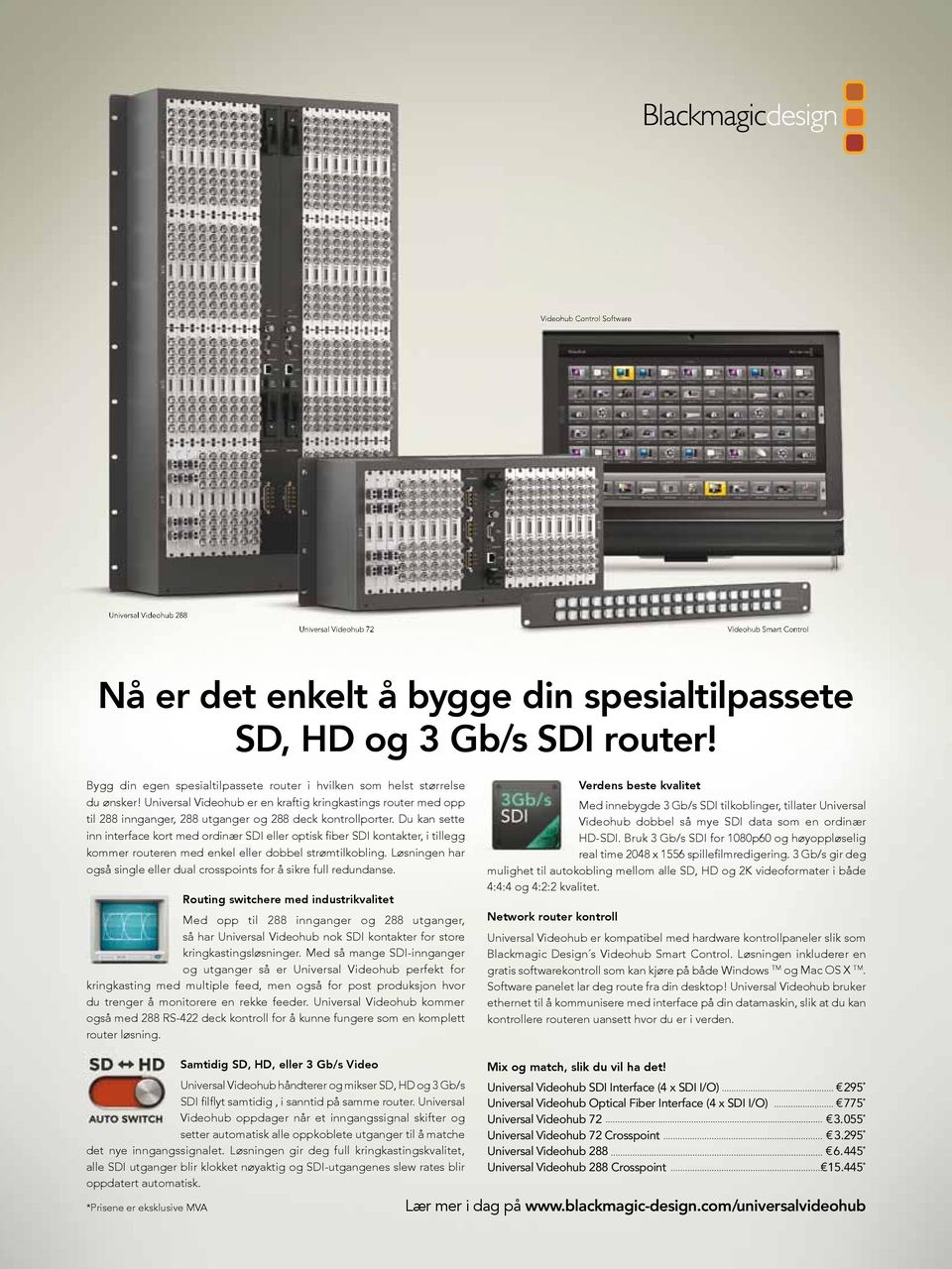 Universal Videohub er en kraftig kringkastings router med opp til 288 innganger, 288 utganger og 288 deck kontrollporter.