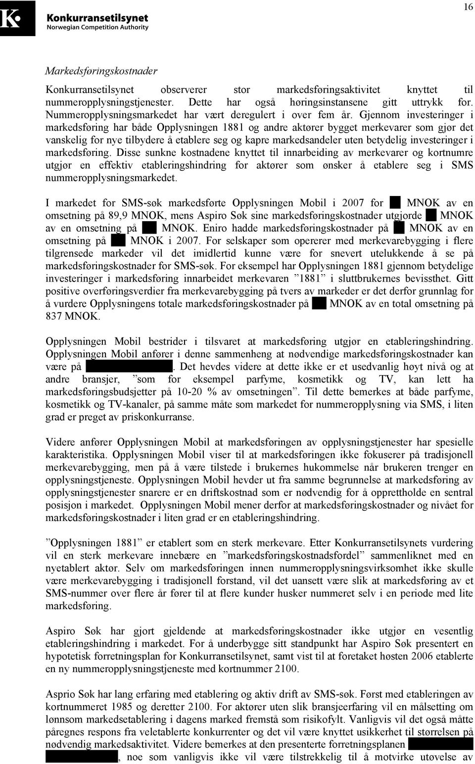 Gjennom investeringer i markedsføring har både Opplysningen 1881 og andre aktører bygget merkevarer som gjør det vanskelig for nye tilbydere å etablere seg og kapre markedsandeler uten betydelig