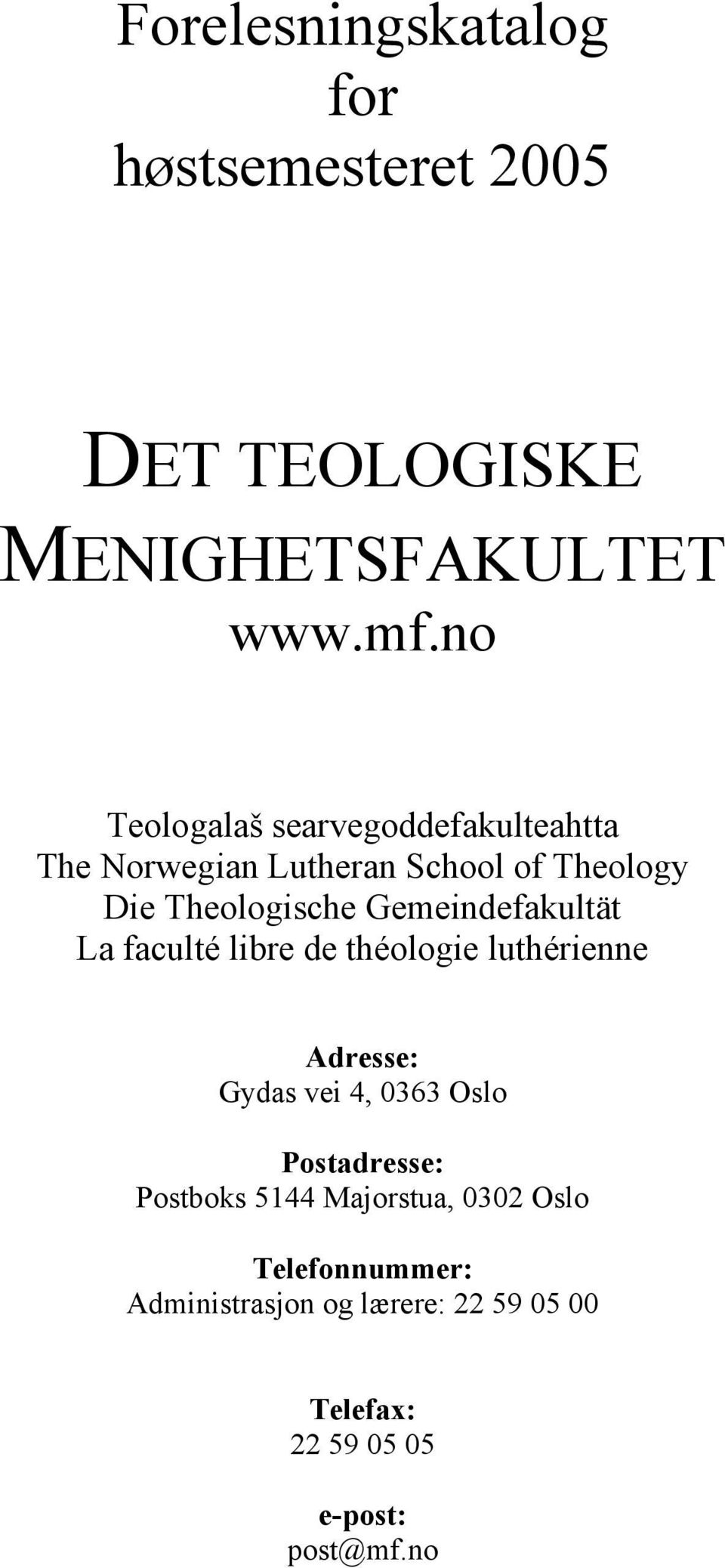 Gemeindefakultät La faculté libre de théologie luthérienne Adresse: Gydas vei 4, 0363 Oslo