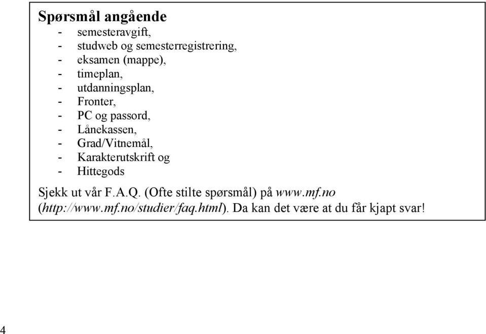 Grad/Vitnemål, - Karakterutskrift og - Hittegods Sjekk ut vår F.A.Q.