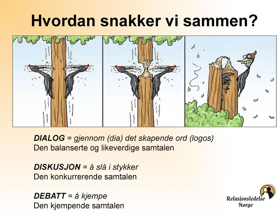 balanserte og likeverdige samtalen DISKUSJON = å slå