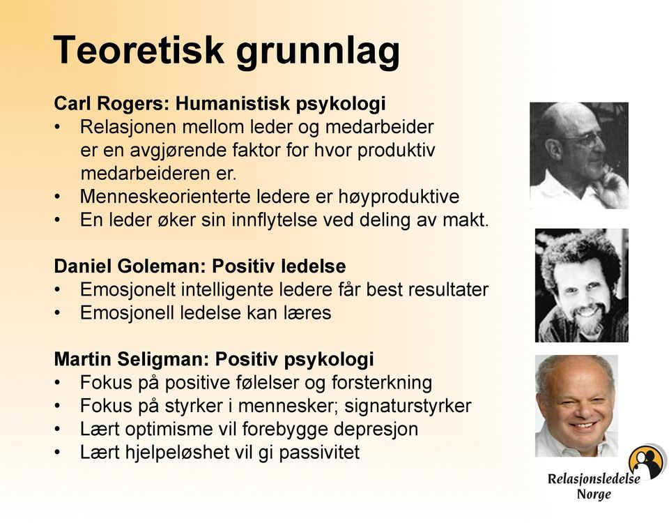 Daniel Goleman: Positiv ledelse Emosjonelt intelligente ledere får best resultater Emosjonell ledelse kan læres Martin Seligman: Positiv