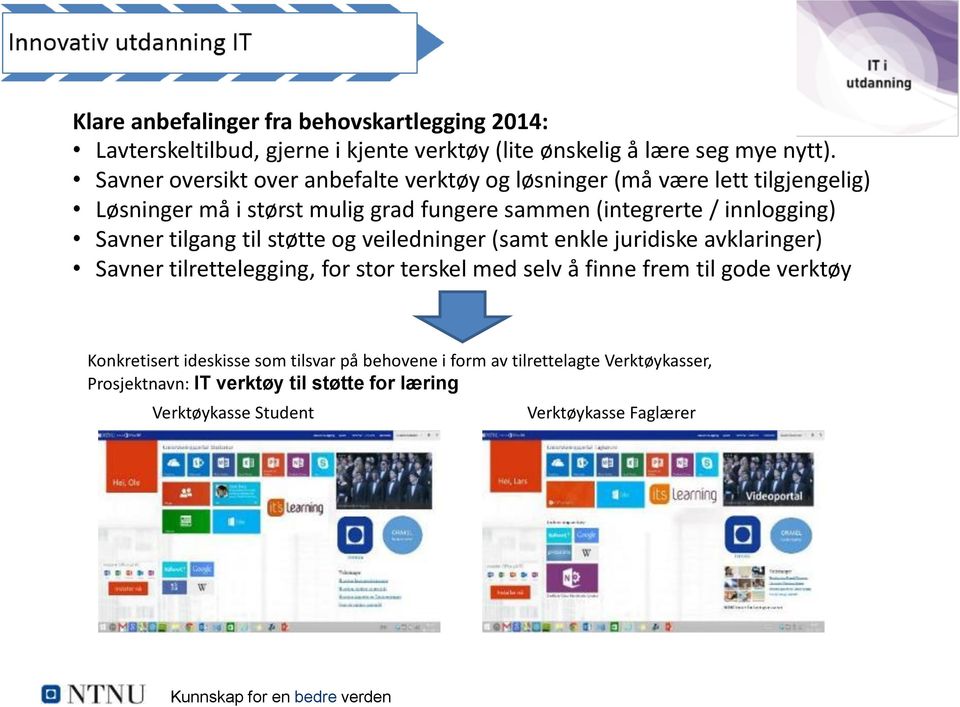 innlogging) Savner tilgang til støtte og veiledninger (samt enkle juridiske avklaringer) Savner tilrettelegging, for stor terskel med selv å finne frem