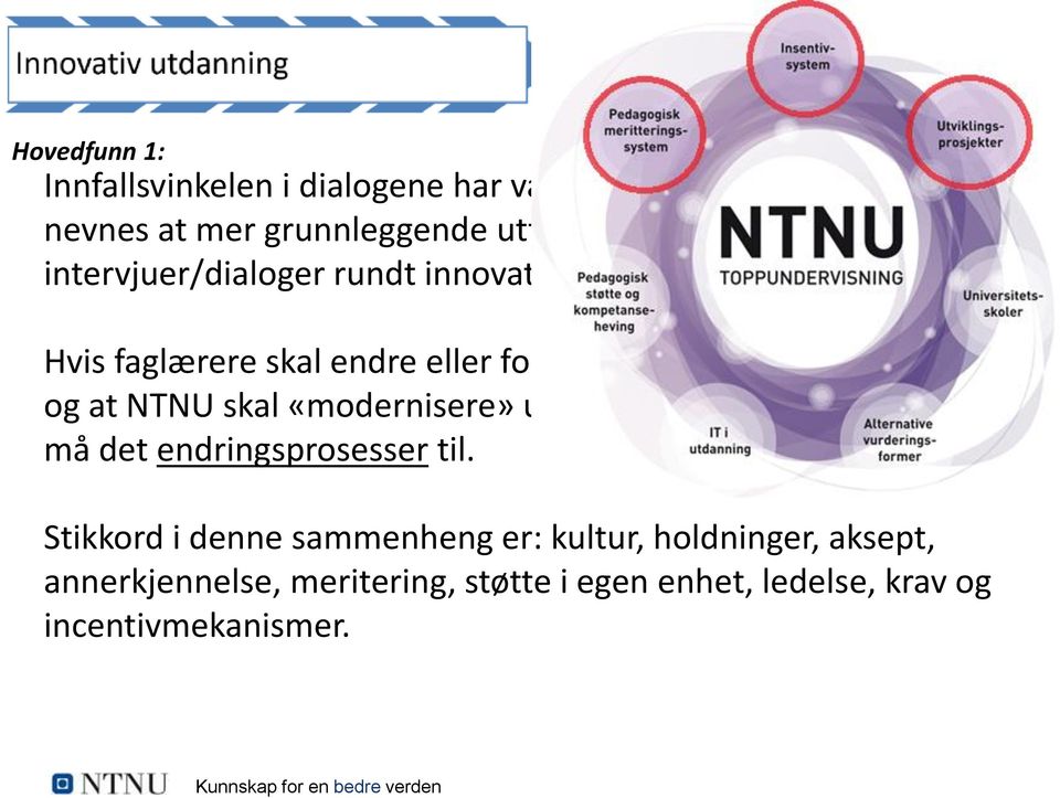 undervisningspraksis og at NTNU skal «modernisere» undervisningsformer/utdanningen, må det endringsprosesser til.