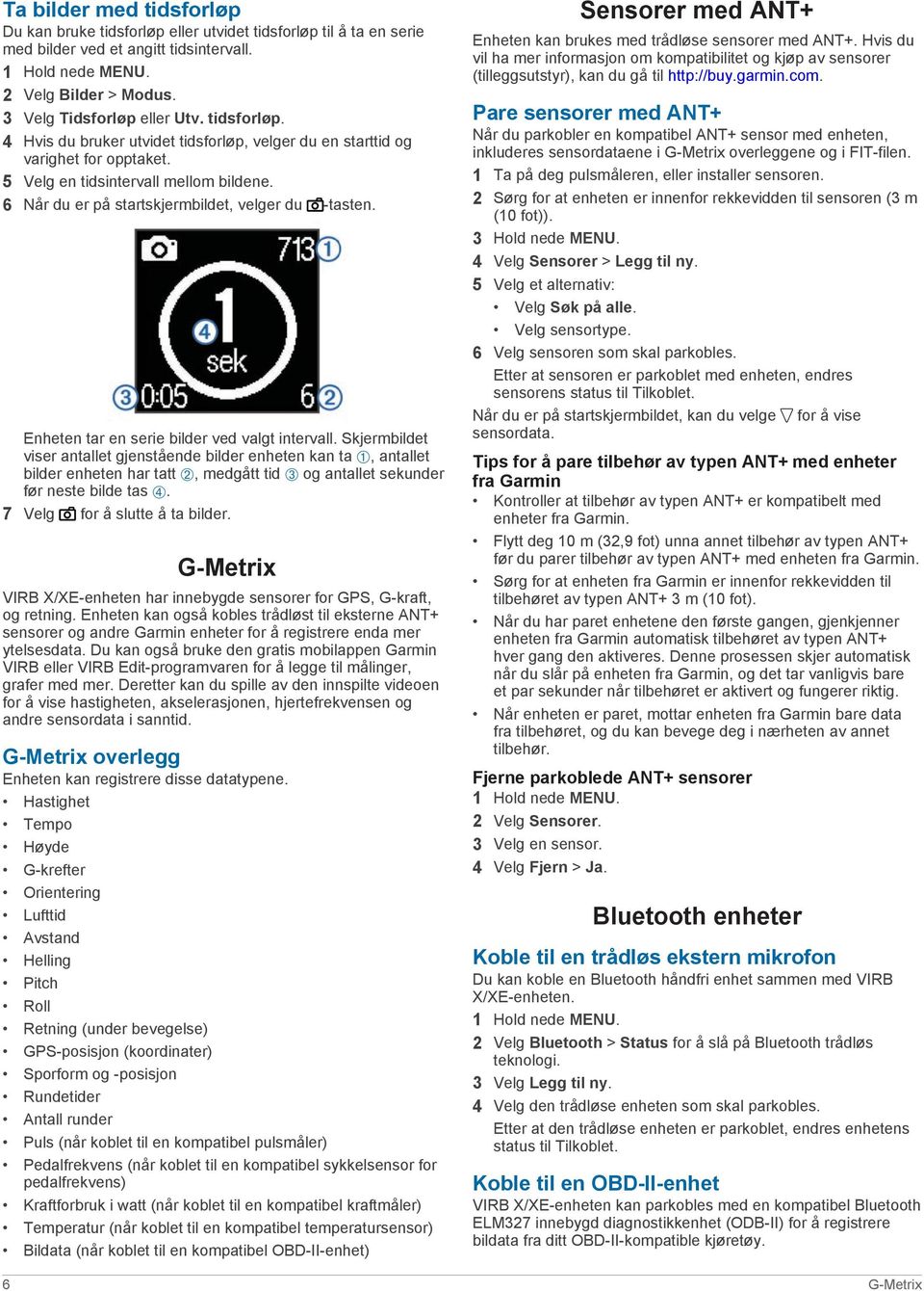 Skjermbildet viser antallet gjenstående bilder enheten kan ta À, antallet bilder enheten har tatt Á, medgått tid Â og antallet sekunder før neste bilde tas Ã. 7 Velg for å slutte å ta bilder.