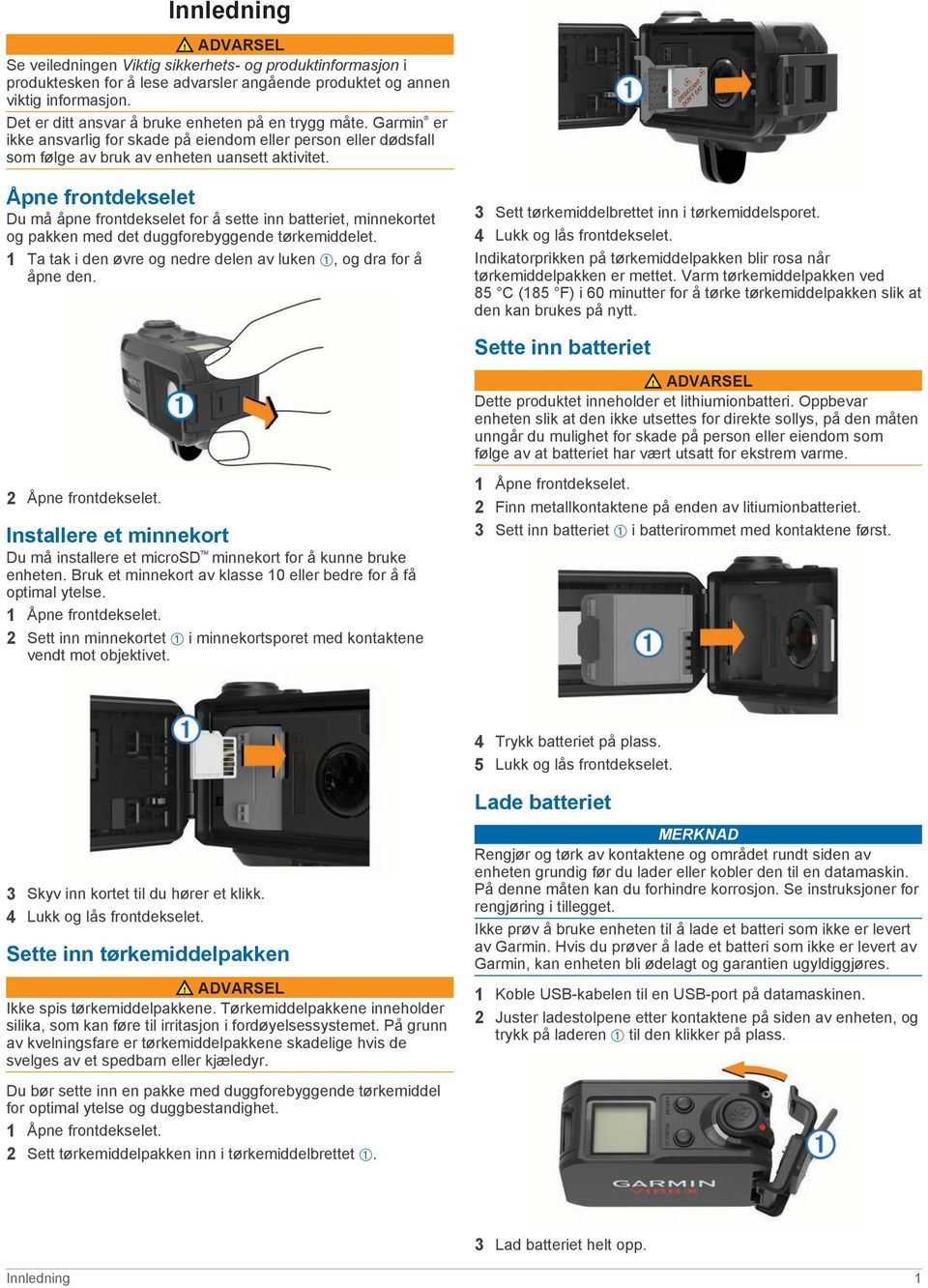 Åpne frontdekselet Du må åpne frontdekselet for å sette inn batteriet, minnekortet og pakken med det duggforebyggende tørkemiddelet.