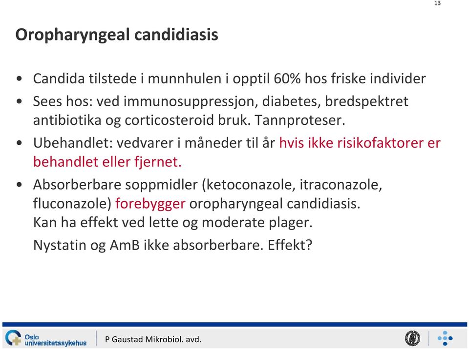 Ubehandlet: vedvarer i måneder til år hvis ikke risikofaktorer er behandlet eller fjernet.