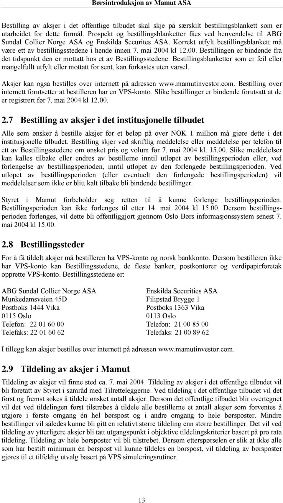 mai 2004 kl 12.00. Bestillingen er bindende fra det tidspunkt den er mottatt hos et av Bestillingsstedene.