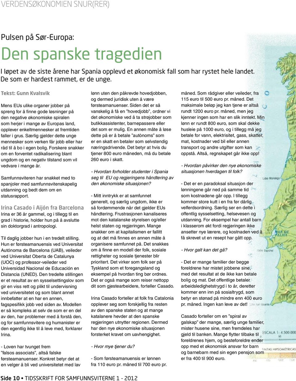 faller i grus. Særlig gjelder dette unge mennesker som verken får jobb eller har råd til å bo i egen bolig.