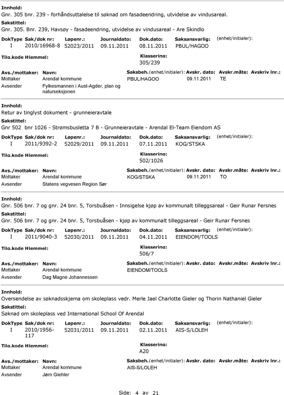 : PBUL/HAGOO TE Avsender Fylkesmannen i Aust-Agder, plan og naturseksjonen nnhold: Retur av tinglyst dokument - grunneieravtale Gnr 502 bnr 1026 - Strømsbusletta 7 B - Grunneieravtale - Arendal