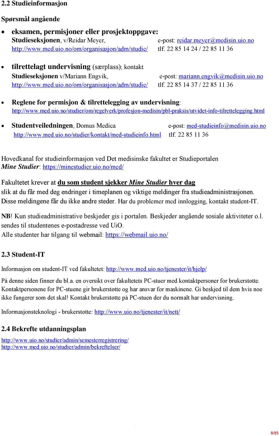 22 85 14 37 / 22 85 11 36 Reglene for permisjon & tilrettelegging av undervisning: http://www.med.uio.no/studier/om/regelverk/profesjon-medisin/pbl-praksis/utvidet-info-tilrettelegging.