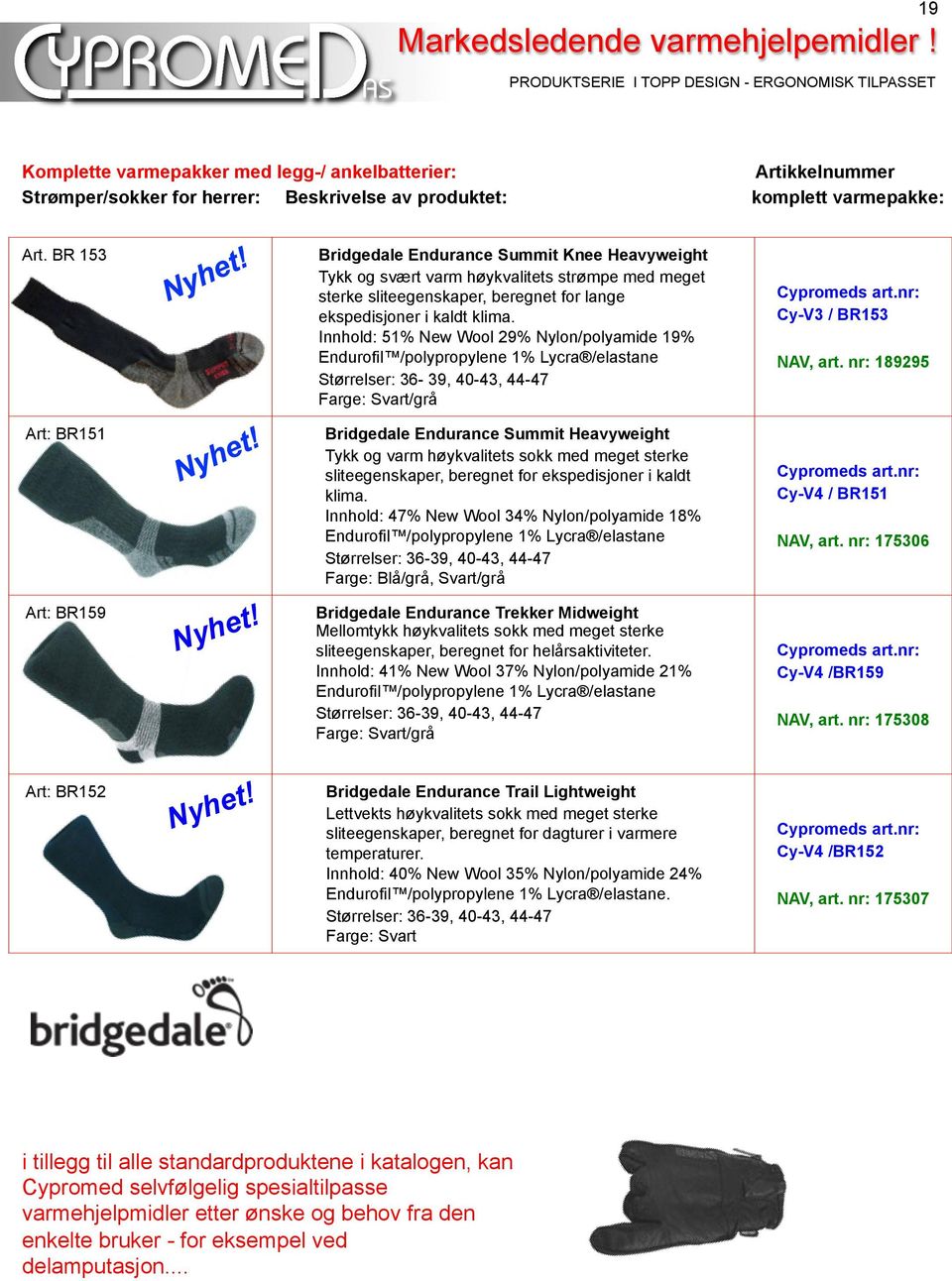 Innhold: 51% New Wool 29% Nylon/polyamide 19% Endurofil /polypropylene 1% Lycra /elastane Størrelser: 36-39, 40-43, 44-47 /grå Cy-V3 / BR153 NAV, art.