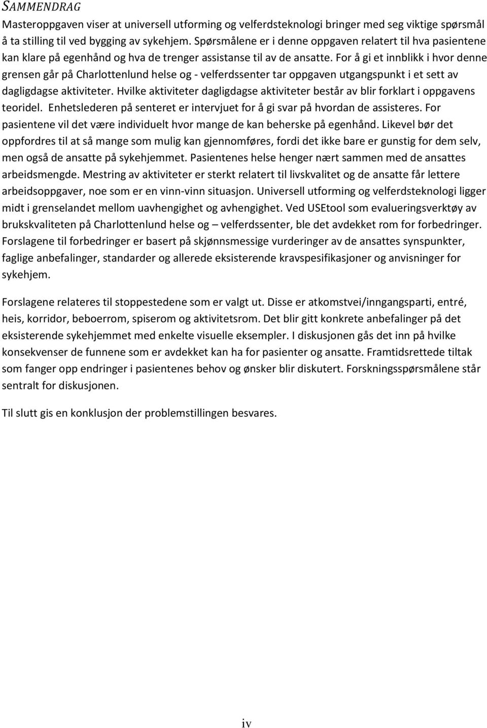 For å gi et innblikk i hvor denne grensen går på Charlottenlund helse og - velferdssenter tar oppgaven utgangspunkt i et sett av dagligdagse aktiviteter.