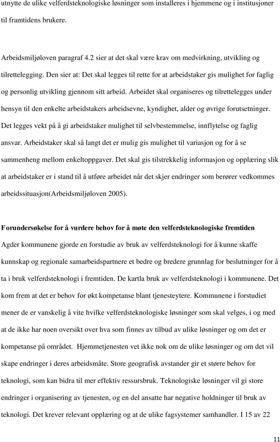 Den sier at: Det skal legges til rette for at arbeidstaker gis mulighet for faglig og personlig utvikling gjennom sitt arbeid.