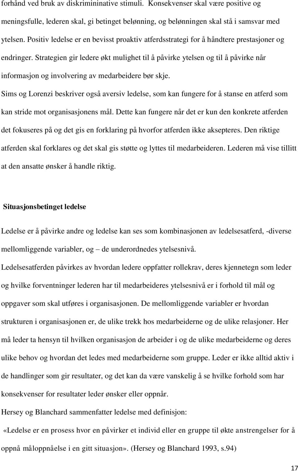 Strategien gir ledere økt mulighet til å påvirke ytelsen og til å påvirke når informasjon og involvering av medarbeidere bør skje.