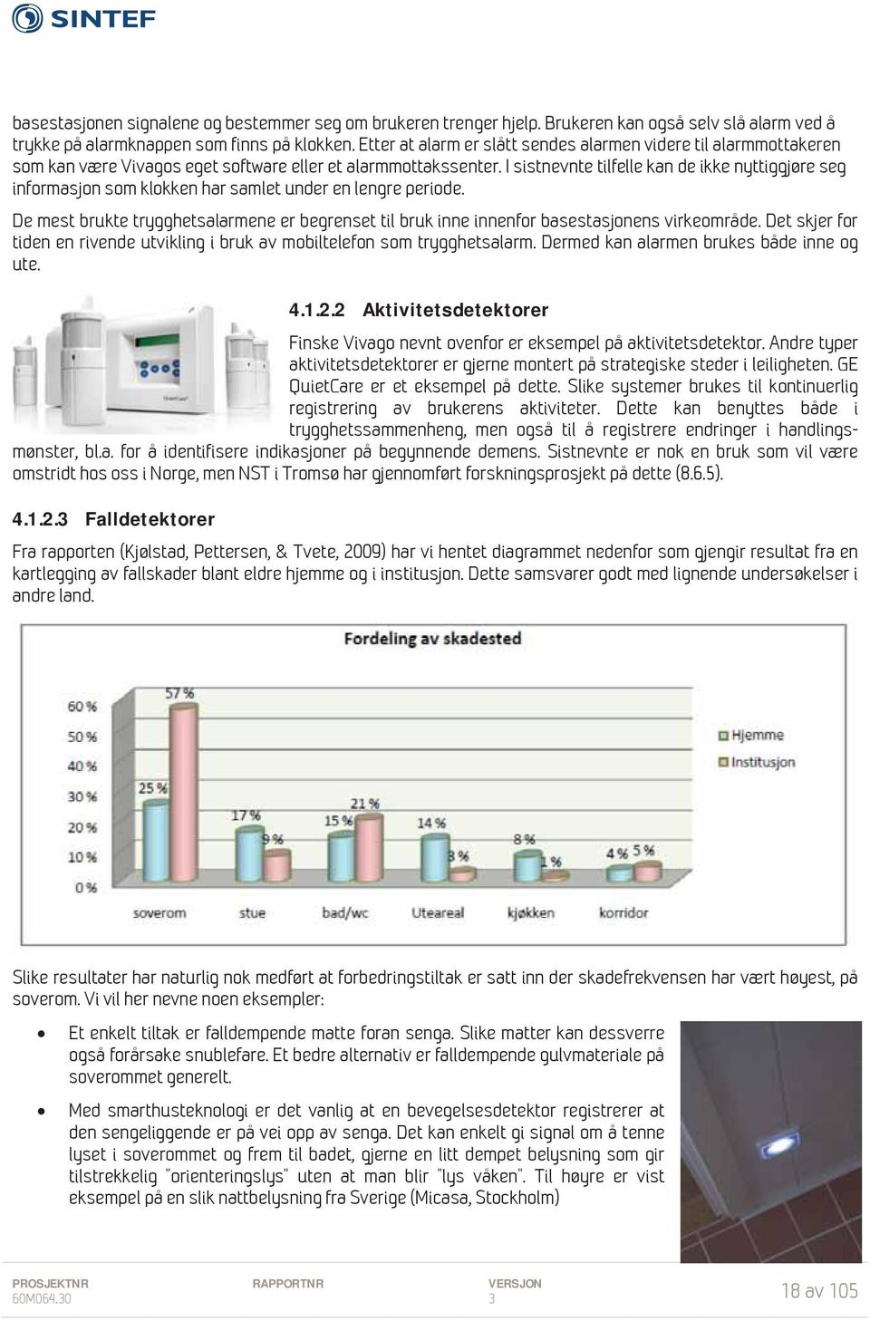 I sistnevnte tilfelle kan de ikke nyttiggjøre seg informasjon som klokken har samlet under en lengre periode.