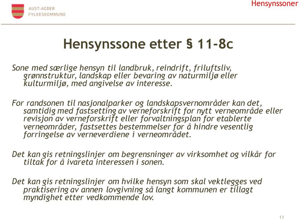 For randsonen til nasjonalparker og landskapsvernområder kan det, samtidig med fastsetting av verneforskrift for nytt verneområde eller revisjon av verneforskrift eller forvaltningsplan for