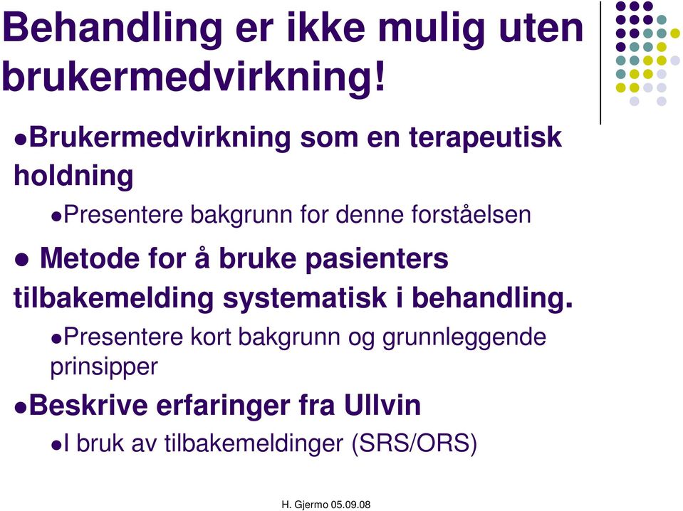 forståelsen Metode for å bruke pasienters tilbakemelding systematisk i behandling.