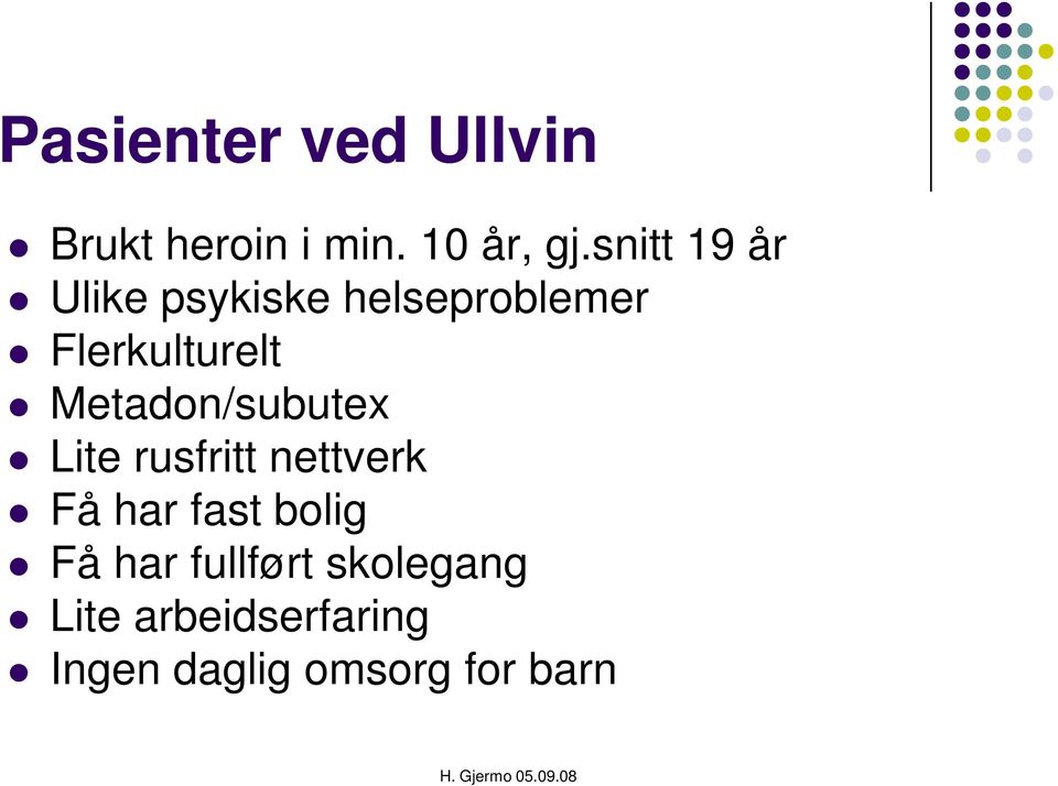 Metadon/subutex Lite rusfritt nettverk Få har fast bolig Få