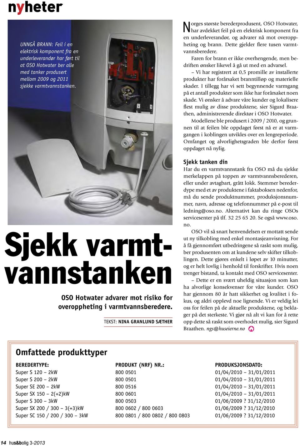 Tekst: Nina Granlund Sæther Norges største berederprodusent, OSO Hotwater, har avdekket feil på en elektrisk komponent fra en underleverandør, og advarer nå mot overoppheting og brann.