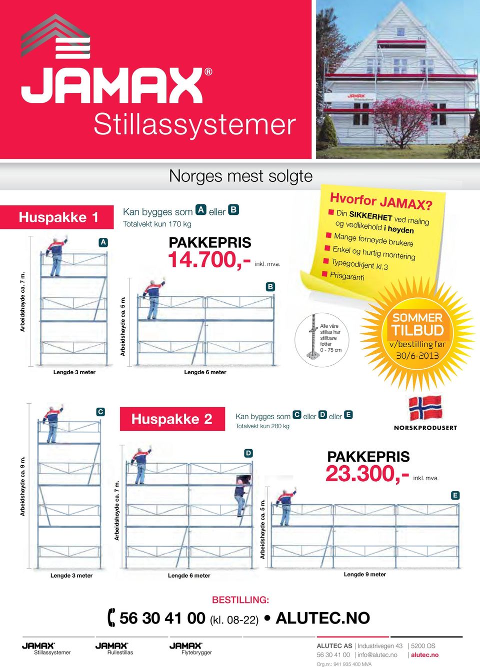 3 Prisgaranti Alle våre stillas har stillbare føtter 0-75 cm SOMMER TILBUD v/bestilling før 30/6-2013 C Huspakke 2 Kan bygges som C eller D eller E Totalvekt kun 280 kg NORSKPRODUSERT Arbeidshøyde ca.