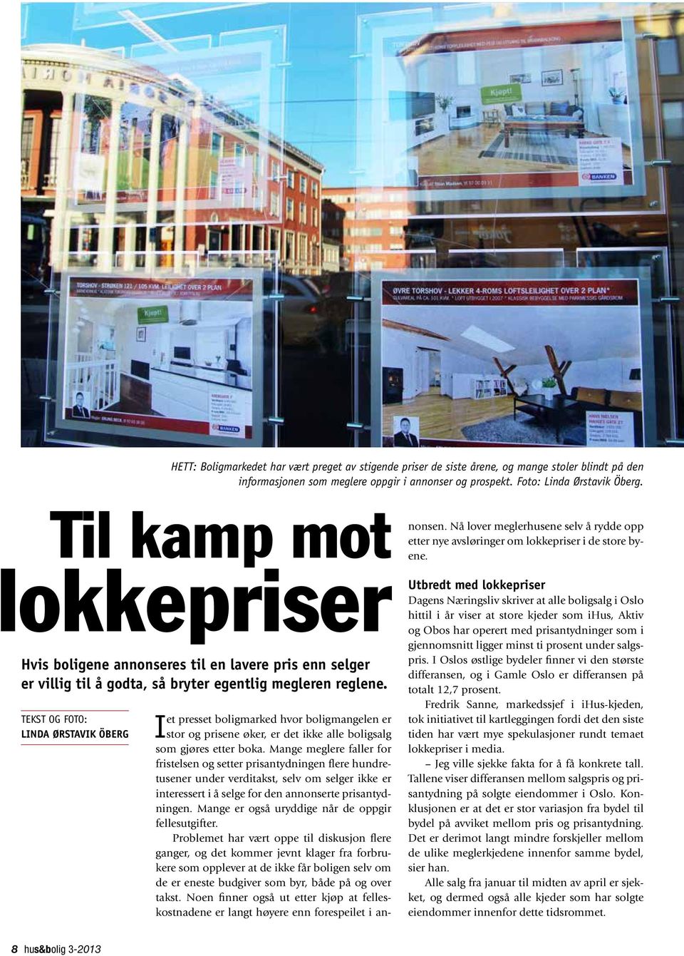 TeksT og foto:aaaaaaa Linda Ørstavik Öberg et presset boligmarked hvor boligmangelen er I stor og prisene øker, er det ikke alle boligsalg som gjøres etter boka.