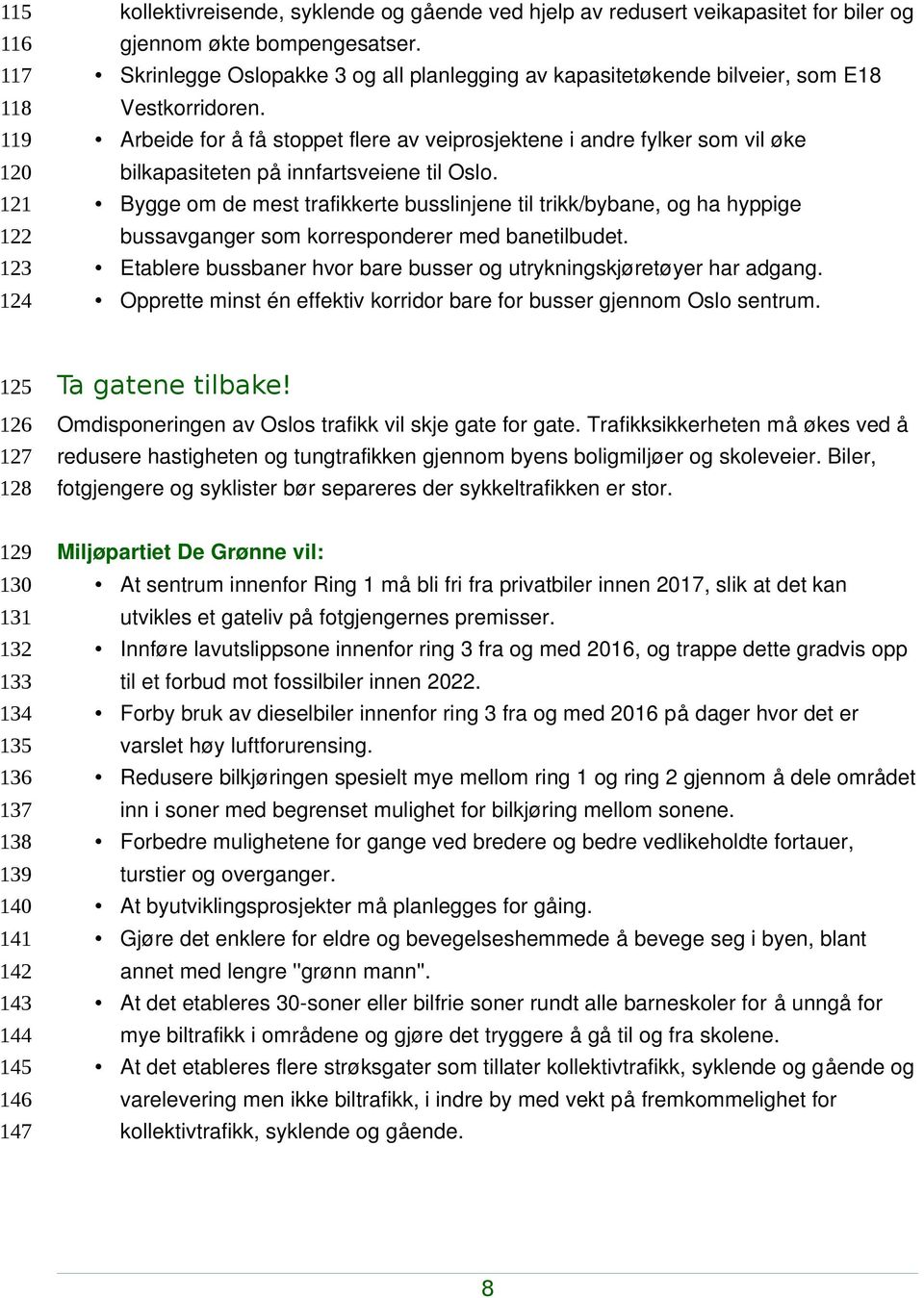 Arbeide for å få stoppet flere av veiprosjektene i andre fylker som vil øke bilkapasiteten på innfartsveiene til Oslo.