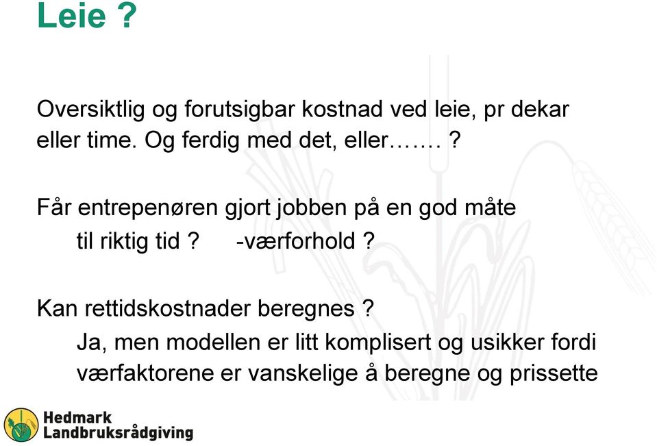 ? Får entrepenøren gjort jobben på en god måte til riktig tid? -værforhold?