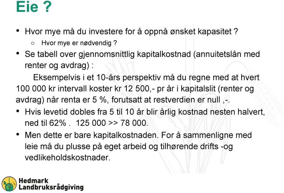 000 kr intervall koster kr 12 500,- pr år i kapitalslit (renter og avdrag) når renta er 5 %, forutsatt at restverdien er null,-.