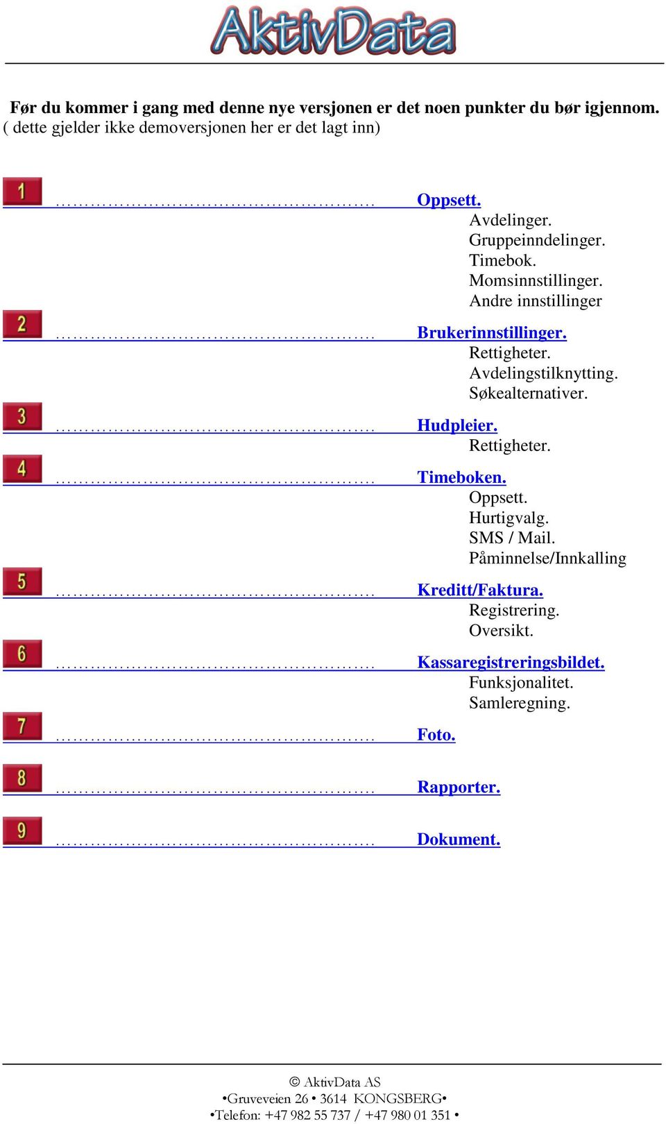 Andre innstillinger Brukerinnstillinger. Rettigheter. Avdelingstilknytting. Søkealternativer. Hudpleier. Rettigheter. Timeboken.