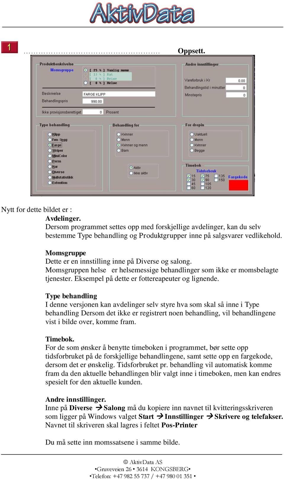 Type behandling I denne versjonen kan avdelinger selv styre hva som skal så inne i Type behandling Dersom det ikke er registrert noen behandling, vil behandlingene vist i bilde over, komme fram.