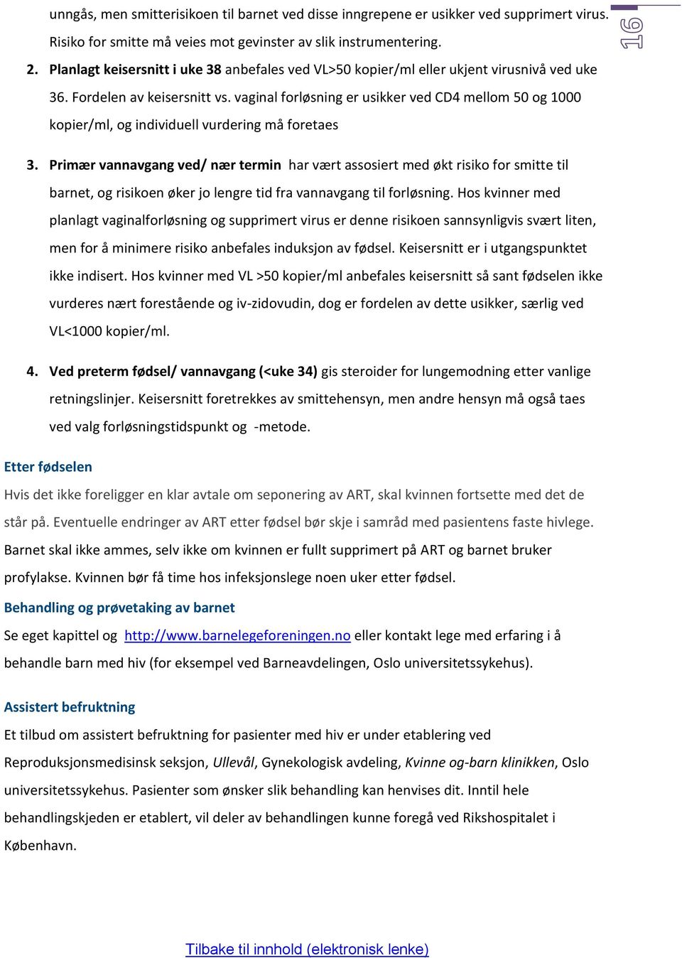 vaginal forløsning er usikker ved CD4 mellom 50 og 1000 kopier/ml, og individuell vurdering må foretaes 3.