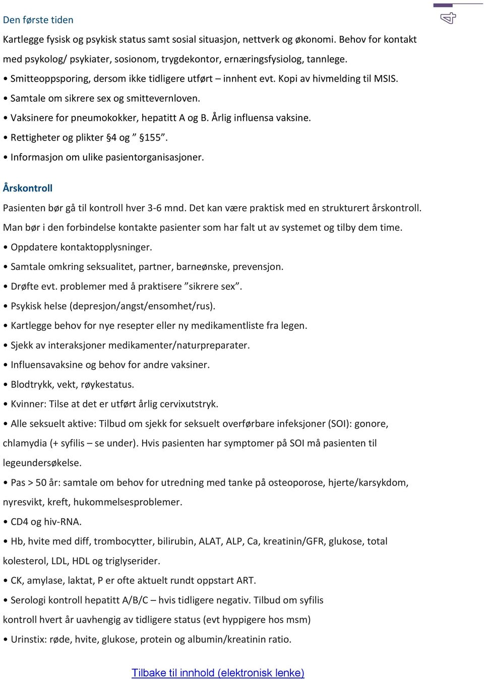 Årlig influensa vaksine. Rettigheter og plikter 4 og 155. Informasjon om ulike pasientorganisasjoner. Årskontroll Pasienten bør gå til kontroll hver 3-6 mnd.