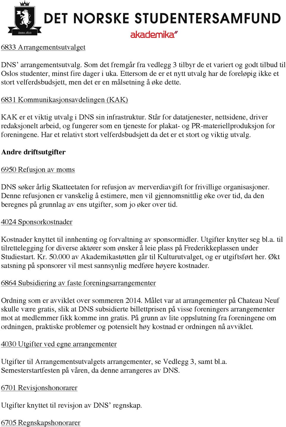 6831 Kommunikasjonsavdelingen (KAK) KAK er et viktig utvalg i DNS sin infrastruktur.