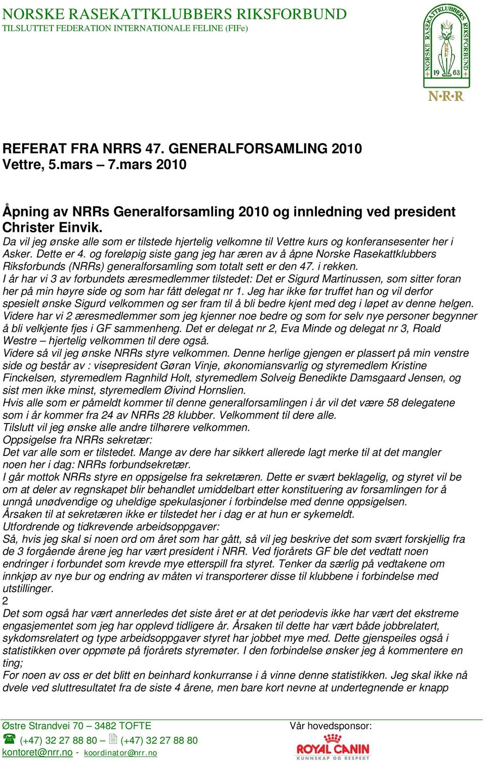 og foreløpig siste gang jeg har æren av å åpne Norske Rasekattklubbers Riksforbunds (NRRs) generalforsamling som totalt sett er den 47. i rekken.