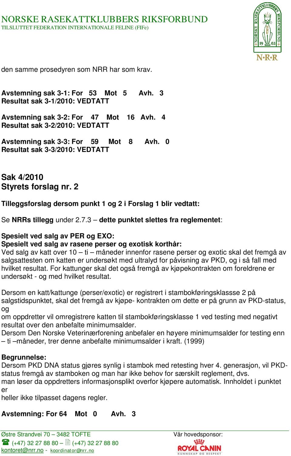 2 Tilleggsforslag dersom punkt 1 og 2 i Forslag 1 blir vedtatt: Se NRRs tillegg under 2.7.