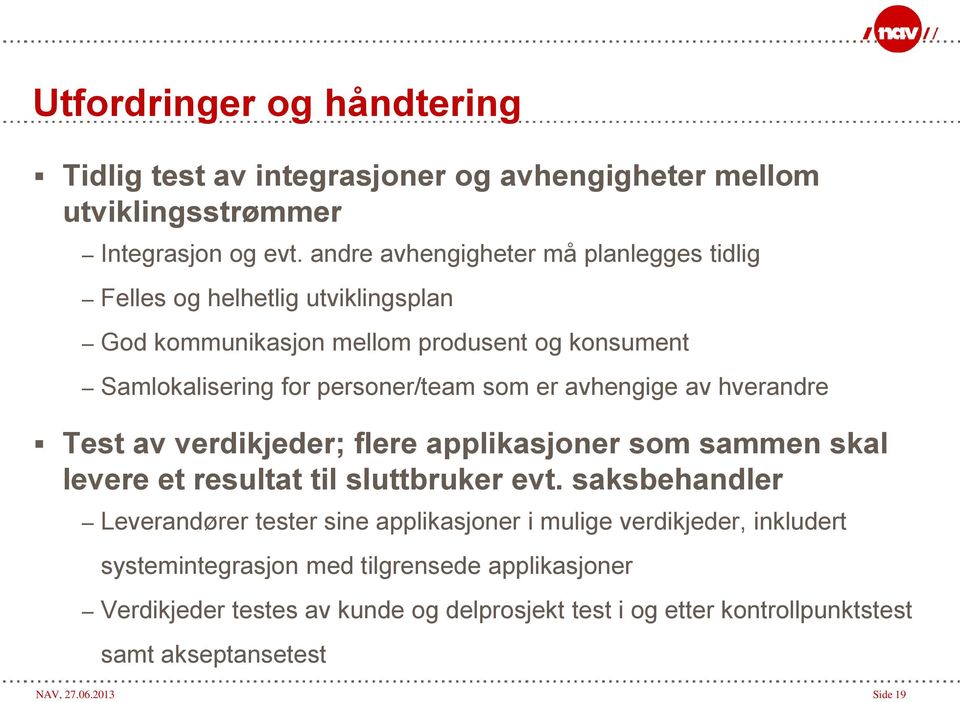 avhengige av hverandre Test av verdikjeder; flere applikasjoner som sammen skal levere et resultat til sluttbruker evt.