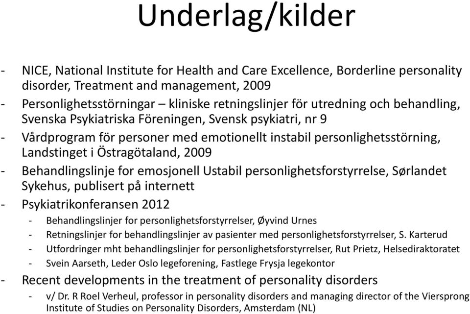 Behandlingslinje for emosjonell Ustabil personlighetsforstyrrelse, Sørlandet Sykehus, publisert på internett - Psykiatrikonferansen 2012 - Behandlingslinjer for personlighetsforstyrrelser, Øyvind