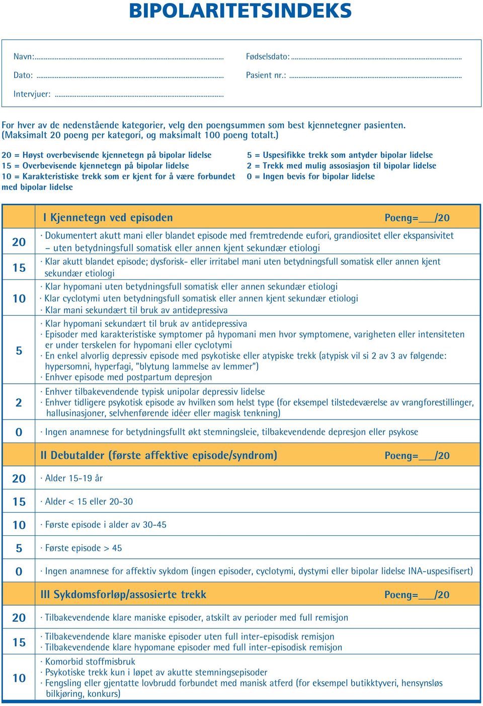 ) 0 = Høyst overbevisende kjennetegn på bipolar lidelse = Overbevisende kjennetegn på bipolar lidelse = Karakteristiske trekk som er kjent for å være forbundet med bipolar lidelse 5 = Uspesifikke