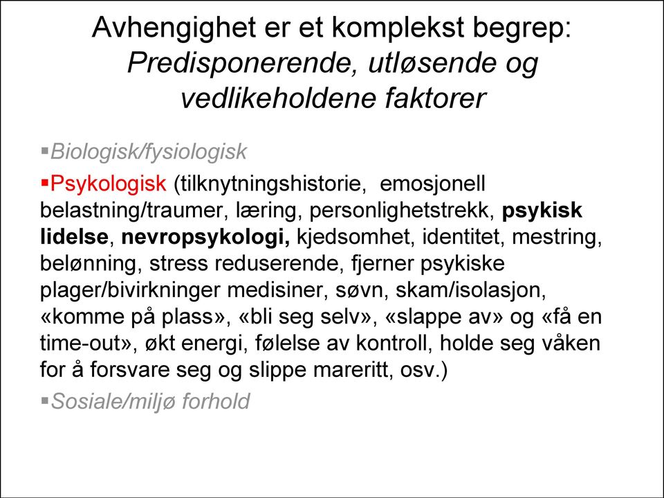 mestring, belønning, stress reduserende, fjerner psykiske plager/bivirkninger medisiner, søvn, skam/isolasjon, «komme på plass», «bli seg