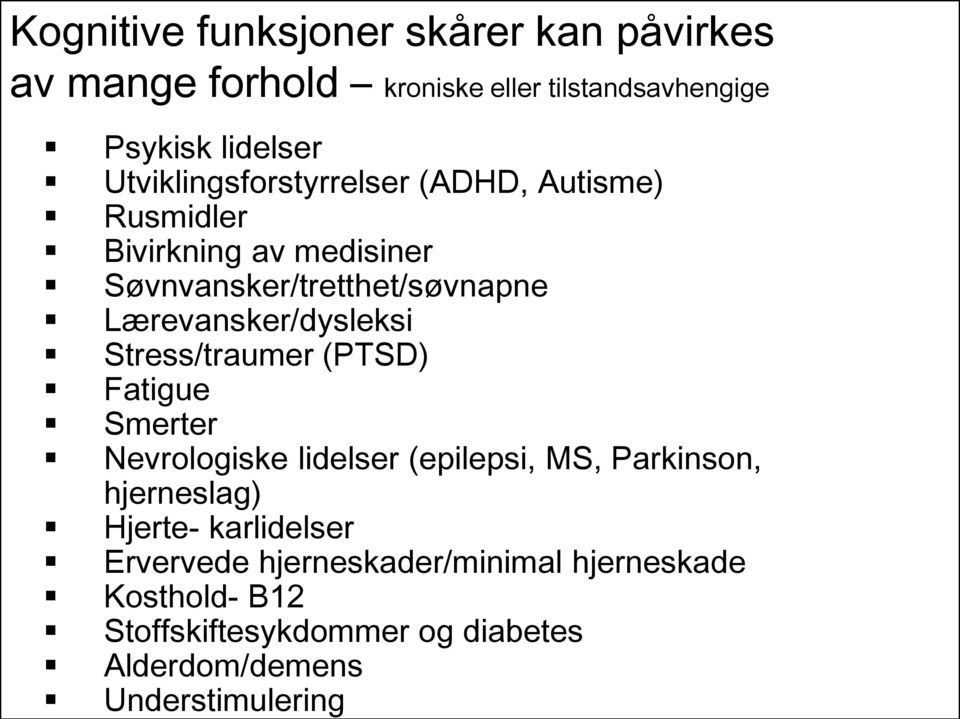 Lærevansker/dysleksi Stress/traumer (PTSD) Fatigue Smerter Nevrologiske lidelser (epilepsi, MS, Parkinson, hjerneslag)