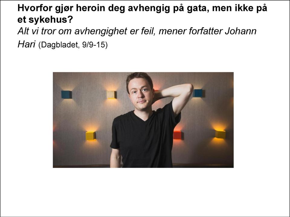 Alt vi tror om avhengighet er feil,