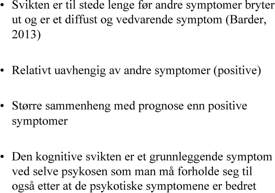 med prognose enn positive symptomer Den kognitive svikten er et grunnleggende symptom ved